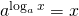 Rendered by QuickLaTeX.com a^{\log_a{x}} = x
