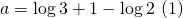 Rendered by QuickLaTeX.com a=\log{3}+1-\log{2}\ (1)