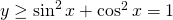 Rendered by QuickLaTeX.com y\ge \sin^2{x}+\cos^2{x}=1