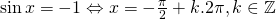 \sin x =-1 \Leftrightarrow x=-\frac{\pi}{2} + k.2\pi, k\in \mathbb{Z}