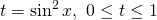 Rendered by QuickLaTeX.com t=\sin^2{x},\ 0\le t\le 1