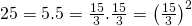 25=5.5=\frac{15}{3}.\frac{15}{3}=\left (\frac{15}{3}\right )^2