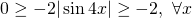 Rendered by QuickLaTeX.com 0 \ge -2|\sin{4x}|\ge -2,\ \forall x