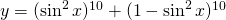 Rendered by QuickLaTeX.com y=(\sin^2{x})^{10} + (1-\sin^2{x})^{10}