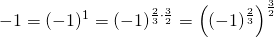 \[-1=(-1)^1=(-1)^{\frac{2}{3}\cdot \frac{3}{2}}=\left ( (-1)^{\frac{2}{3}} \right )^{\frac{3}{2}}\]