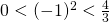 0< (-1)^2 < \frac{4}{3}